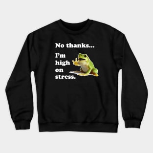 No Thanks.... I'm High On Stress Crewneck Sweatshirt